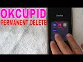 How To Permanently Delete Ok Cupid Dating Profile In App