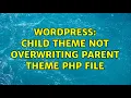 Wordpress Child Theme not overwriting Parent theme php file