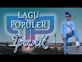 Download Lagu IPANK - LUMPUR DAN BERLIAN | PERCERAIAN LARA | dan beberapa lagu populer lainnya | LAGU IPANK