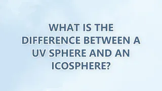 What is the difference between a UV Sphere and an Icosphere 3 SOLUTIONS