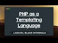 Laravel Blade Internals - PHP as a Templating Language