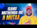Lagu ISAMU MUTHEMBA IYINI MUTAANI
