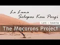 Download Lagu Selepas Kau Pergi - La Luna (Cover + Lyric) by The Macarons Project