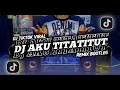 DJ AKU TITATITUT AKU BUTUH KASIH SAYANG FULL BASS REMIX || DJ TITATITUT VIRAL TIKTOK TERBARU