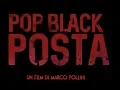 Video di TRAILER POP BLACK  POSTA  -  Un film di Marco Pollini