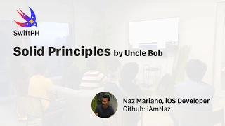 SwiftPH SOLID Principles Uncle Bob by Naz Mariano