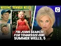 FBI JOINS SEARCH FOR TENNESSEE GIRL SUMMER WELLS 5