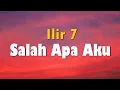 Download Lagu ILIR 7 - Salah Apa Aku (Official Lyric Video)
