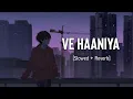 Download Lagu Ve Haaniya Ve Dil Jaaniya (Sad Version) | Udaariyaan | Slowed and Reverb | Viral Lofi