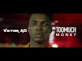 VICTOR AD - TOO MUCH MONEY (OFFICIAL VIDEO)
