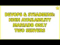 DevOps SysAdmins High availability MariaDB only two servers 3 Solutions