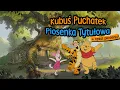 Download Lagu Kubuś Puchatek Piosenka Tytułowa z tekstem