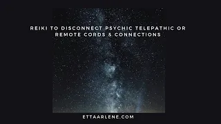 Download Reiki To Disconnect Psychic Telepathic Or Remote Cords \u0026 Connections MP3