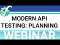 Modern API testing PLANNING - Webinar Recording