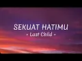 LAST CHILD - Sekuat hatimu (Lyrics/Lirik)