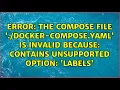 The Compose file docker-compose yaml is invalid because contains unsupported option labels
