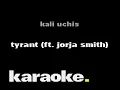 Kali Uchis - Tyrant ft. Jorja Smith (Karaoke)