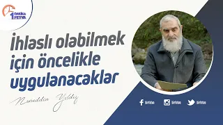 İhlaslı olabilmek için öncelikle uygulanacaklar