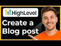 How to create a blog post on GoHighLevel Full 2026 Guide