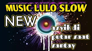 MUSIC LULO SLOW/NEW/ ASYIK DI PUTAR SAAT SANTAY/FD AUDIO CHANEL/FYP#FYP#