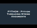 PYTHON Python Threading String Arguments