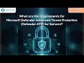 What are the requirements for Microsoft Defender ATP for Servers