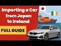 How to Import a Car from Japan to Ireland - Full Guide Duty VAT VRT