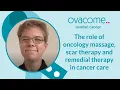 The role of oncology massage scar therapy and remedial therapy in cancer care