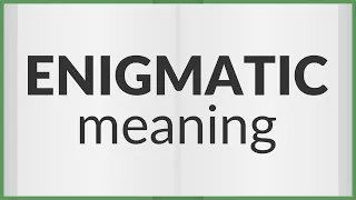 Enigmatic meaning of Enigmatic