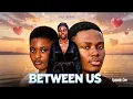 BETWEEN US EPISODE 1 AKIL MEDIA