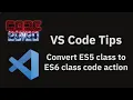 VS Code tips Converting ES5 classes to ES6 classes