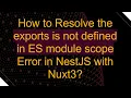 How to Resolve the exports is not defined in ES module scope Error in NestJS with Nuxt3