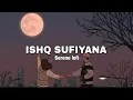 Download Lagu Ishq Sufiyana [Slowed and reverb] - Kamal Khan | Emran Hashmi | Vidya Balan | Serene lo-fi