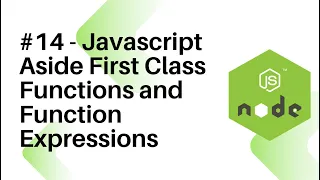 NodeJS For Beginners - Javascript Aside First Class Functions and Function Expressions