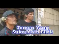 Lagu Temen Yang Suka Main Fisik