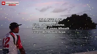 Download MANTAN || Cipt. Reno Titahena || Cover_By. Monim Aron || Video Lirik MP3