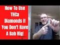 How To Use THCa Diamonds If You Don t Have A Dab Rig