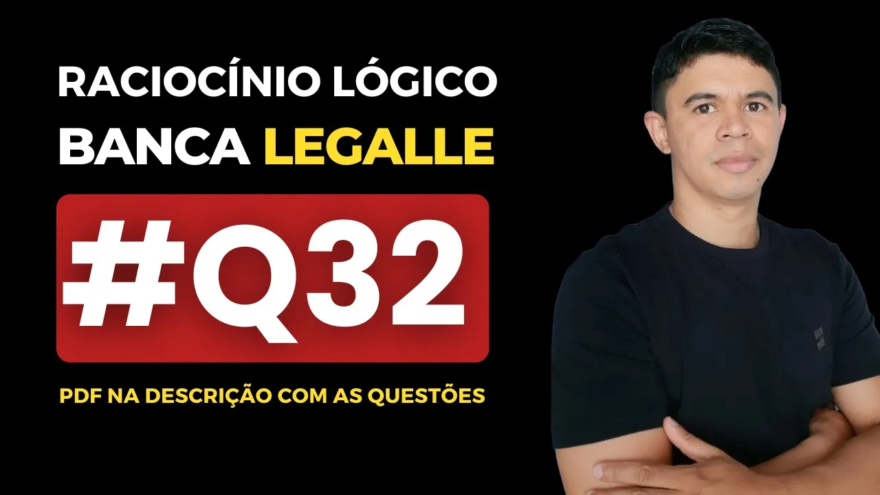 👉 Questão 32 🎯 Raciocínio Lógico ✅ Banca Legalle