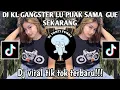 Download Lagu DJ KL GANGSTER LU PIJAK SAMA GUE SEKARANG MANGKANE || VIRAL TIKTOK TERBARU YANG KALIAN CARI!!!