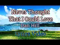 Never Thought That I Could Love (Lyrics) - Dan Hill