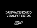 Download Lagu DJ SEWATES KONCO BY RULLY FVNKY FULL SONG VIRAL  FYP TIKTOK TERBARU 2024