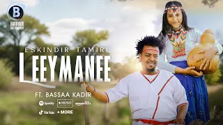 LEEYMANEE Oromo Music By ESKINDIR TAMIRU Ft Bassaa Kadir  LEEYMANEE Oromo Music By ESKINDIR TAMIRU Ft Bassaa Kadir