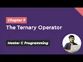 The Ternary Operator - Chapter Master C Programming