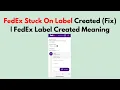 FedEx Stuck On Label Created Fix FedEx Label Created Meaning