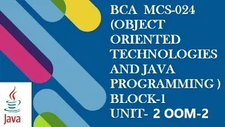 BCA OBJECT ORIENTED TECHNOLOGIES AND JAVA PROGRAMMING MCS-024 BLOCK-1 UNIT-2 OOM-2