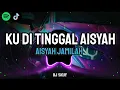 Download Lagu DJ TERBARU 2025 KU DI TINGGAL AISYAH JAMILAH REMIX JEDUG JEDIG FULL BASS 🎵