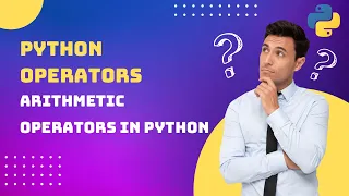 What are Python Operators and Explain Arithmetic Operators Episode-8