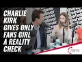 Charlie Kirk Gives Only Fans Girl A Reality Check