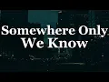 Download Lagu Keane - Somewhere Only We Know (Lyrics)