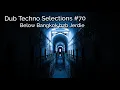 Download Lagu Dub Techno Selections 070 - Below Bangkok b2b Jerdie - Deep \u0026 Dark